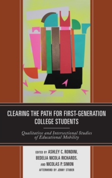 Image for Clearing the Path for First Generation College Students: Qualitative and Intersectional Studies of Educational Mobility