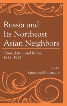 Image for Russia and Its Northeast Asian Neighbors : China, Japan, and Korea, 1858-1945