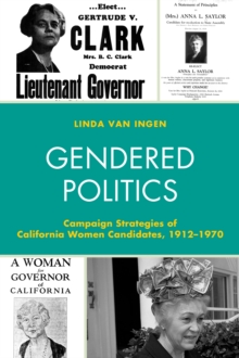 Image for Gendered politics  : campaign strategies of California women candidates, 1912-1970