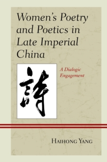 Image for Women's poetry and poetics in late imperial China: a dialogic engagement