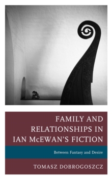 Image for Family and relationships in Ian McEwan's fiction: between fantasy and desire