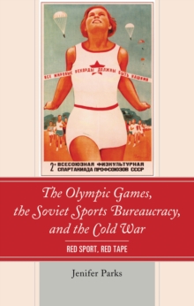 Olympic Games, the Soviet Sports Bureaucracy, and the Cold War