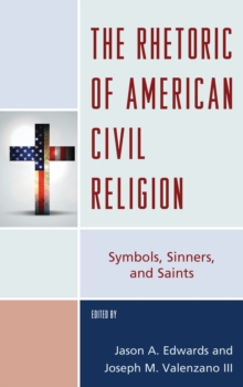 Image for The rhetoric of american civil religion: symbols, sinners, and saints