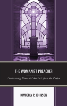 Image for The womanist preacher: proclaiming womanist rhetoric from the pulpit