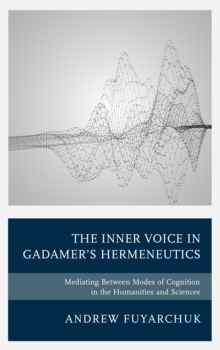 The Inner Voice in Gadamer’s Hermeneutics: Mediating Between Modes of Cognition in the Humanities and Sciences