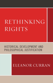 Image for Rethinking rights  : historical development and philosophical justification