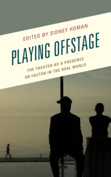 Image for Playing offstage: the theater as a presence or factor in the real world