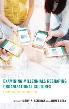 Image for Examining millennials reshaping organizational cultures: from theory to practice