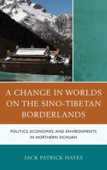 Image for A Change in Worlds on the Sino-Tibetan Borderlands : Politics, Economies, and Environments in Northern Sichuan