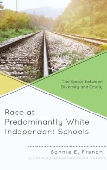 Image for Race at predominantly white independent schools  : the space between diversity and equity