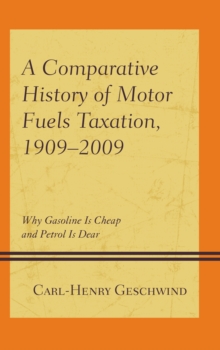 Image for A comparative history of motor fuels taxation, 1909-2009: why gasoline is cheap and petrol is dear
