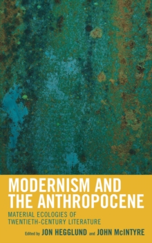 Image for Modernism and the Anthropocene: Material Ecologies of Twentieth-Century Literature