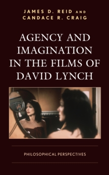 Image for Agency and Imagination in the Films of David Lynch