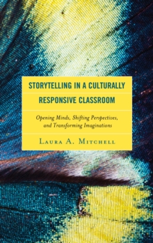 Image for Storytelling in a culturally responsive classroom: opening minds, shifting perspectives, and transforming imaginations