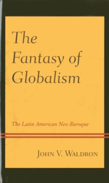 The Fantasy of Globalism: The Latin American Neo-Baroque