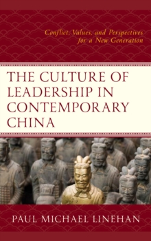 The Culture of Leadership in Contemporary China: Conflict, Values, and Perspectives for a New Generation