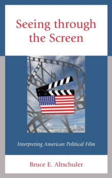 Seeing through the Screen: Interpreting American Political Film