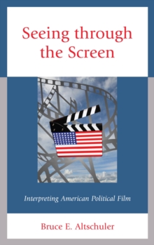 Image for Seeing through the screen: interpreting American political film