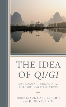 Image for The idea of qi/gi: East Asian and comparative philosophical perspectives