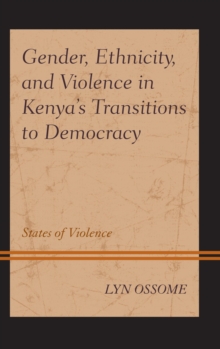Image for Gender, ethnicity, and violence in Kenya's transition to democracy: states of violence