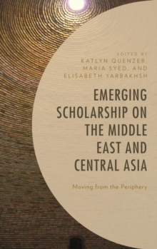 Image for Emerging Scholarship on the Middle East and Central Asia: Moving from the Periphery