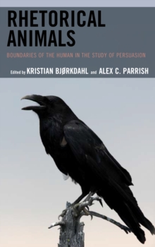 Image for Rhetorical animals  : boundaries of the human in the study of persuasion