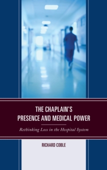 Image for The chaplain's presence and medical power: rethinking loss in the hospital system