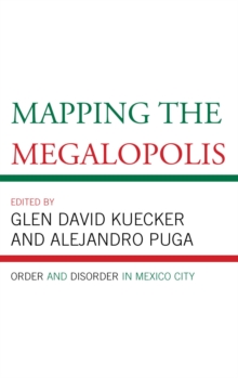 Image for Mapping the Megalopolis: Order and Disorder in Mexico City