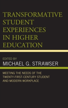 Image for Transformative student experiences in higher education: meeting the needs of the twenty-first-century student and modern workplace
