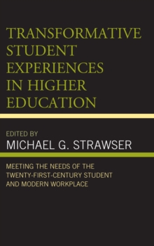 Image for Transformative student experiences in higher education  : meeting the needs of the twenty-first-century student and modern workplace