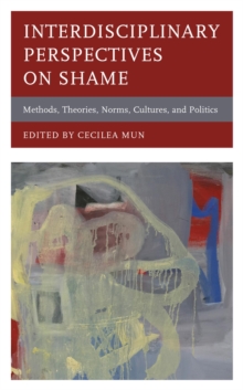 Image for Interdisciplinary perspectives on shame: methods, theories, norms, cultures, and politics