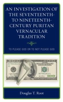 Image for An Investigation of the 16Th-18Th Century Puritan Vernacular Tradition: To Please God or to Not Please God