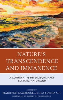 Image for Nature's transcendence and immanence  : a comparative interdisciplinary ecstatic naturalism