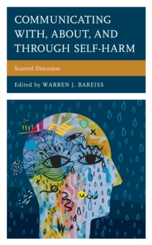 Image for Communicating With, About, and Through Self-Harm: Scarred Discourse