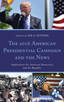Image for The 2016 American presidential campaign and the news: implications for American democracy and the republic