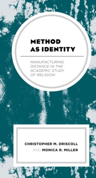 Image for Method as identity: manufacturing distance in the academic study of religion