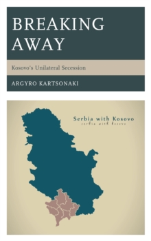 Image for Breaking away  : examining the success of Kosovo's unilateral secession
