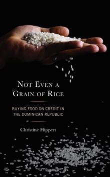Image for Not Even a Grain of Rice: Buying Food on Credit in the Dominican Republic