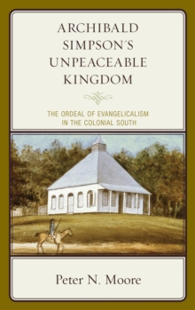 Image for Archibald Simpson's unpeaceable kingdom: the ordeal of evangelicalism in the colonial South
