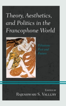 Image for Theory, Aesthetics, and Politics in the Francophone World