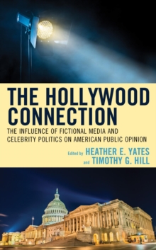 Image for The Hollywood connection: the influence of fictional media and celebrity politics on American public opinion