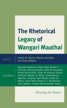 Image for The rhetorical legacy of Wangari Maathai: planting the future
