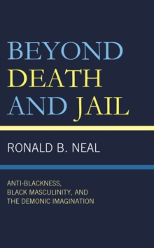 Image for Beyond Death and Jail: Anti-Blackness, Black Masculinity, and the Demonic Imagination