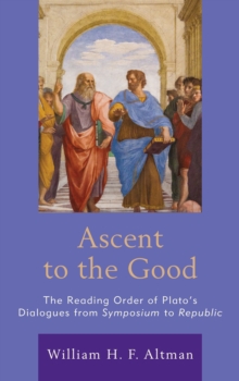 Image for Ascent to the good  : the reading order of Plato's dialogues from Symposium to Republic