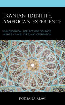 Iranian Identity, American Experience: Philosophical Reflections on Race, Rights, Capabilities, and Oppression