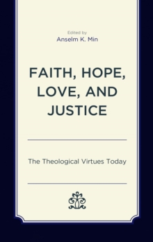 Image for Faith, hope, love, and justice: the theological virtues today