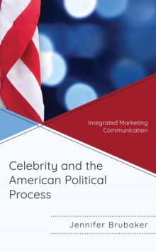 Image for Celebrity and the American political process: integrated marketing communication