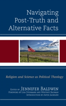 Image for Navigating post-truth and alternative facts: religion and science as political theology