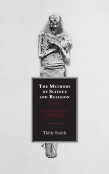 Image for The methods of science and religion  : epistemologies in conflict