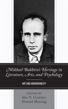 Image for Mikhail Bakhtin's Heritage in Literature, Arts, and Psychology: Art and Answerability